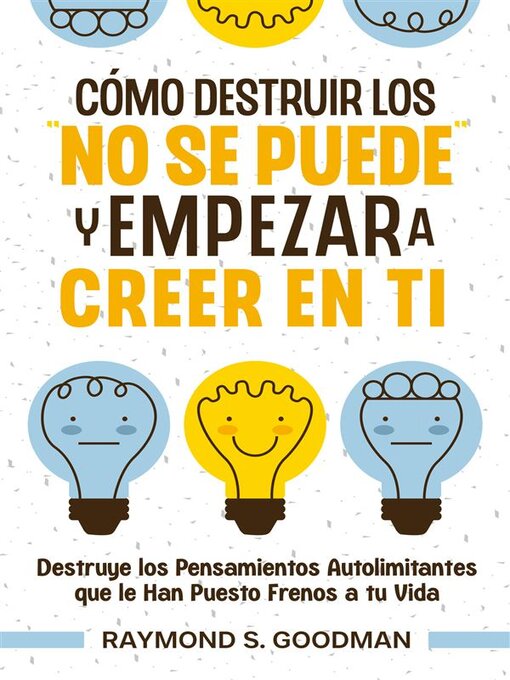 Title details for Cómo Destruir los "No Se Puede" y Empezar a Creer en Ti by Raymond S. Goodman - Available